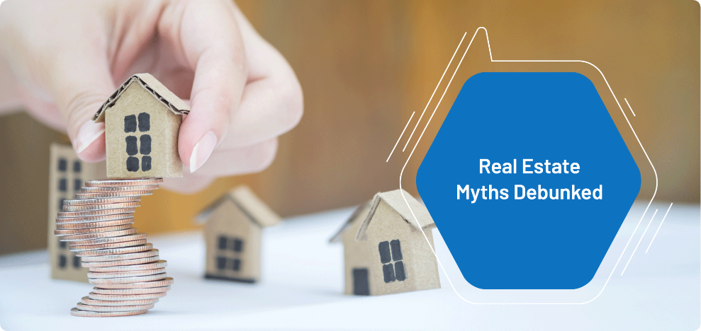 Top 8 Real Estate and Realtors Myths Debunked