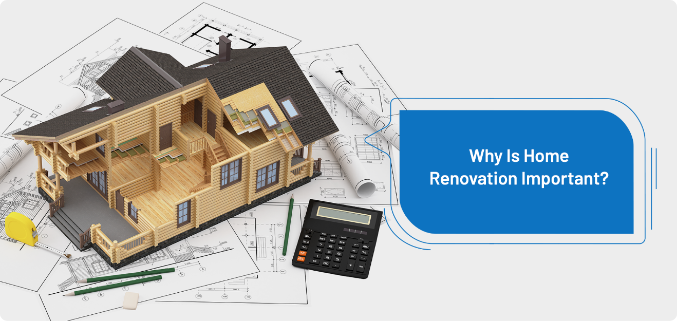 Why Is Home Renovation Important?