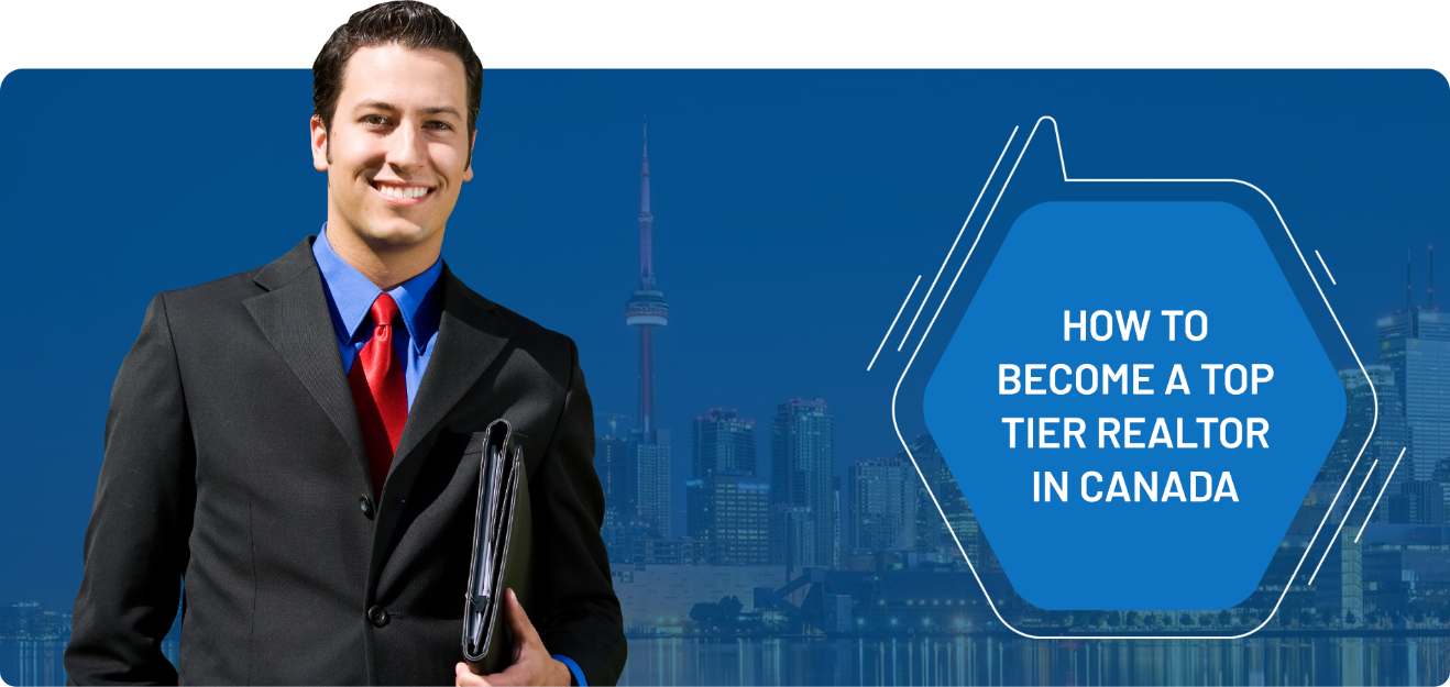 How To Become a Top Tier Realtor in Canada?