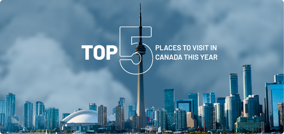 Top 5 Places To Visit in Canada This Year
