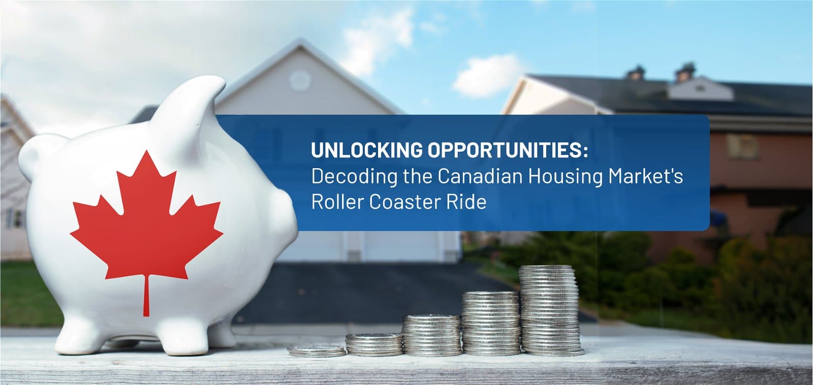 Unlocking Opportunities: Decoding the Canadian Housing Market’s Roller Coaster Ride