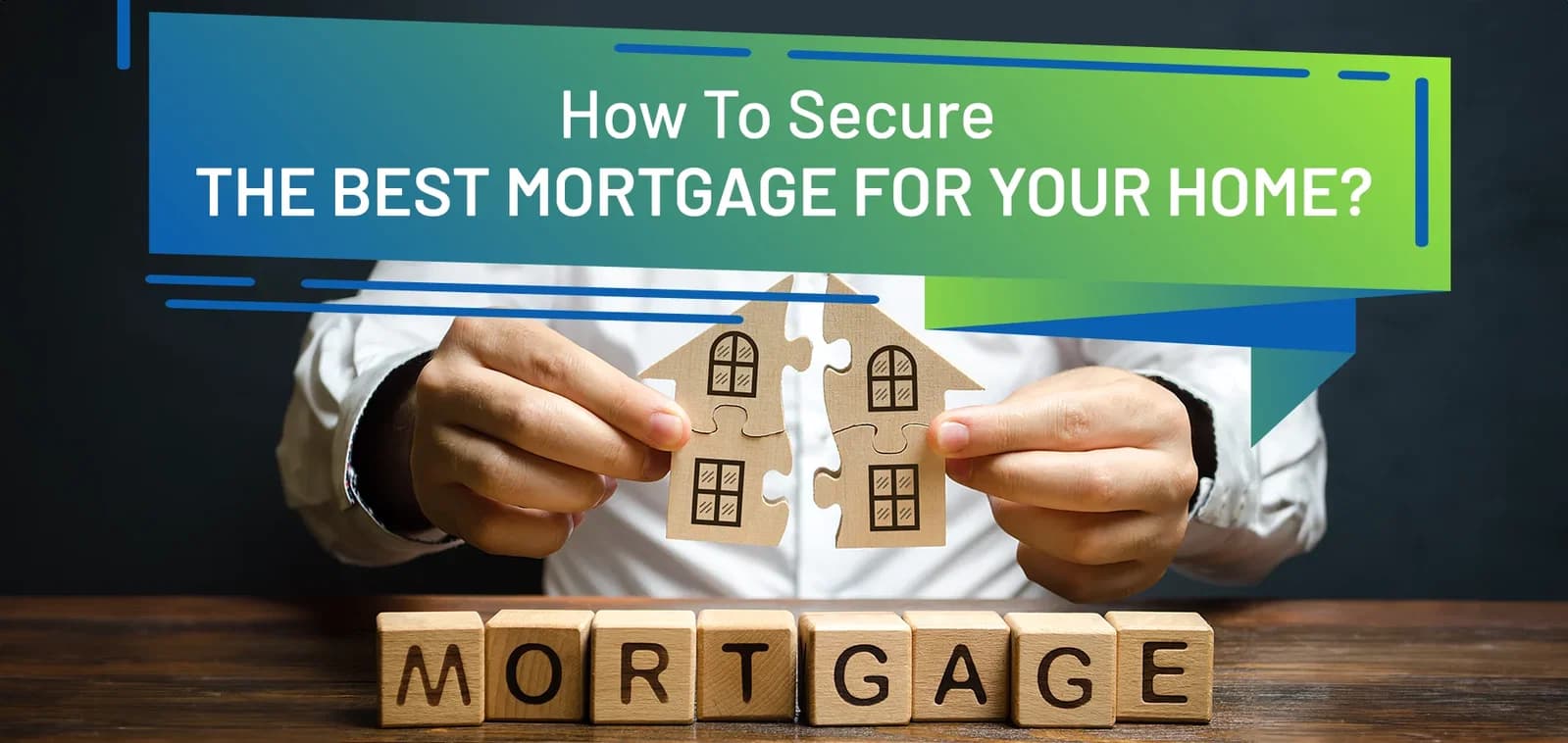 How To Secure the Best Mortgage for Your Home?