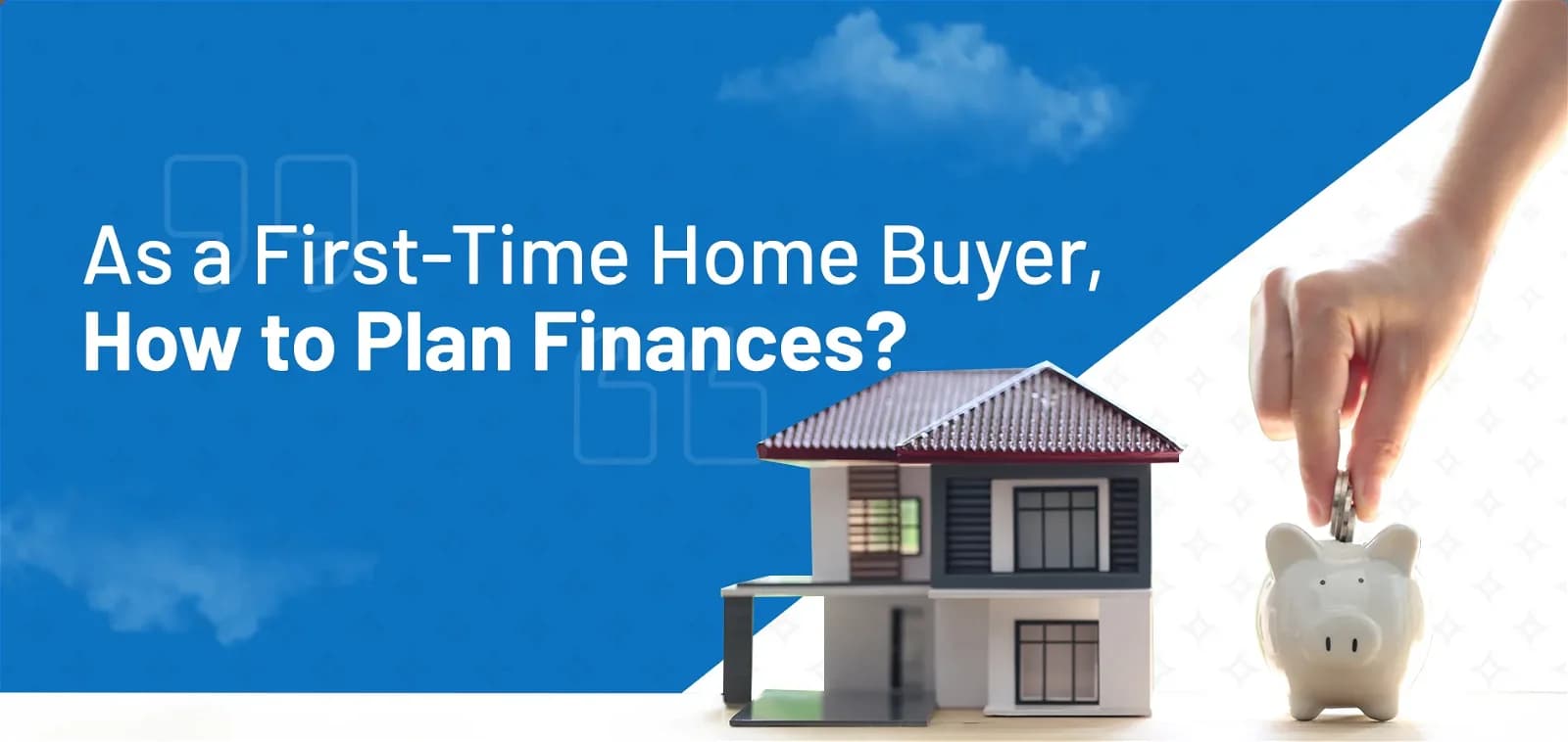 As a First-Time Home Buyer, How to Plan Finances?