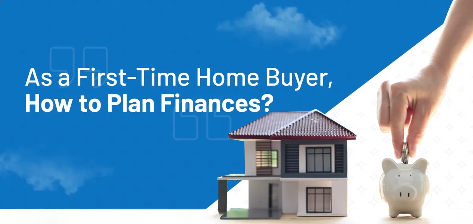 As a First-Time Home Buyer, How to Plan Finances?