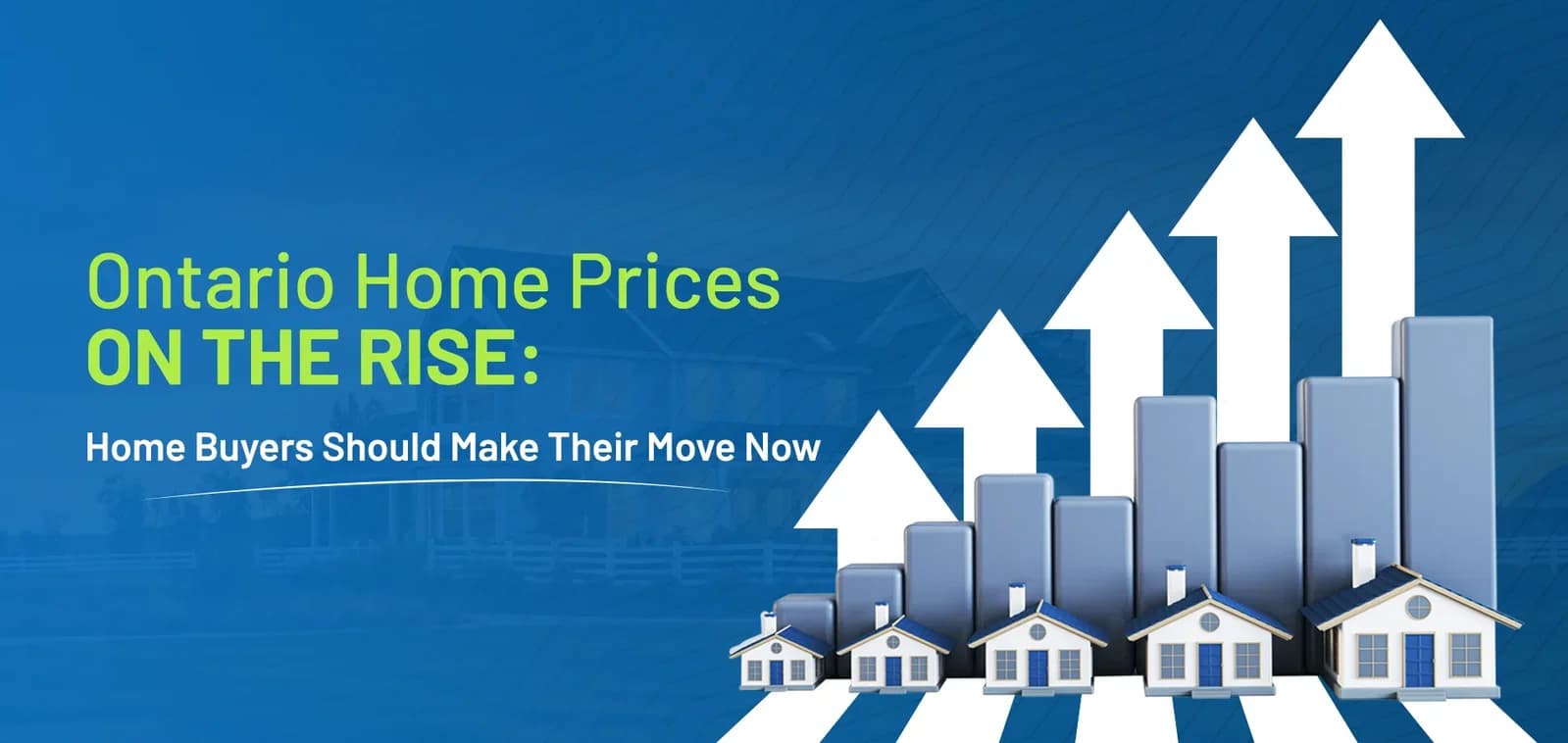 Ontario Home Prices on the Rise: Home Buyers Should Make Their Move Now