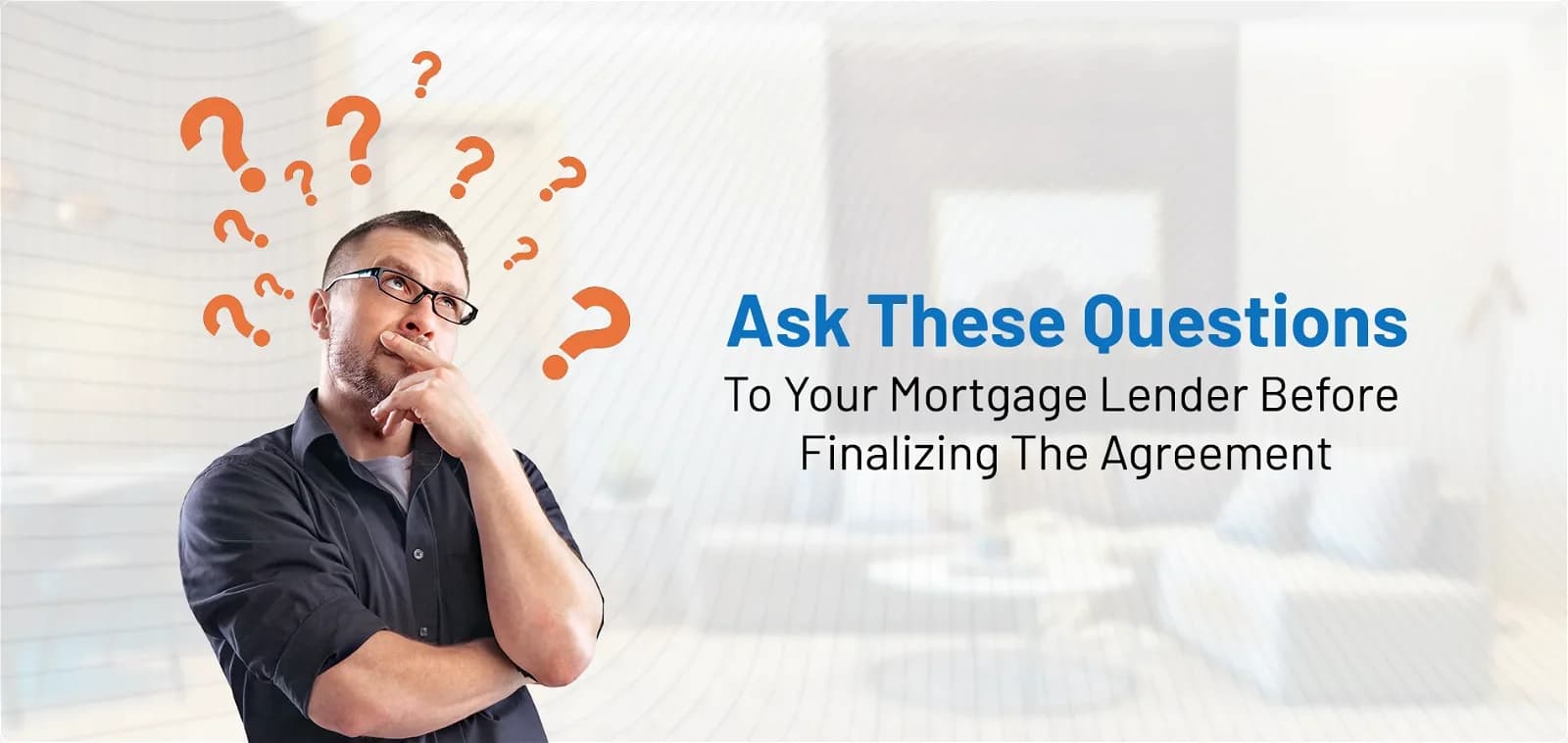 Top Questions to Ask Your Mortgage Lender Before Finalizing Home Loan Agreement