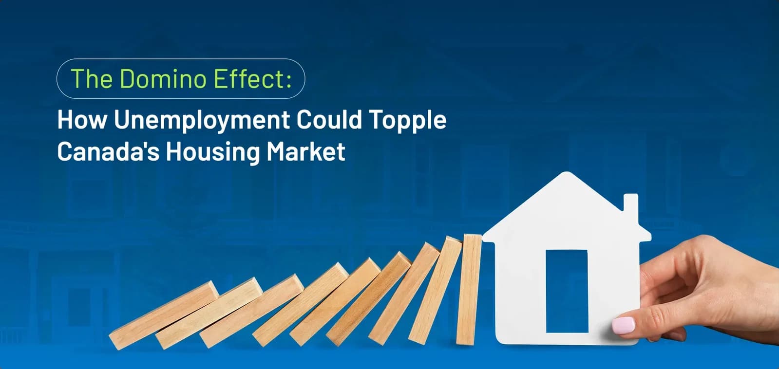 The Domino Effect: How Unemployment Could Topple Canada’s Housing Market