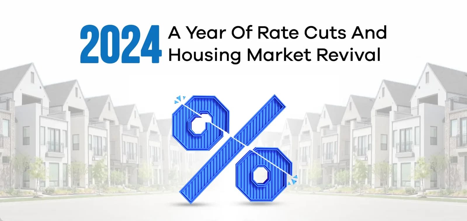 2024: A Year of Rate Cuts and Housing Market Revival