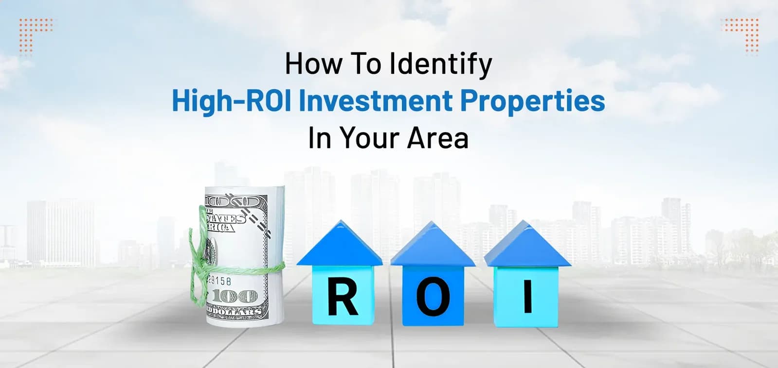 How to Identify High-ROI Investment Properties in Your Area