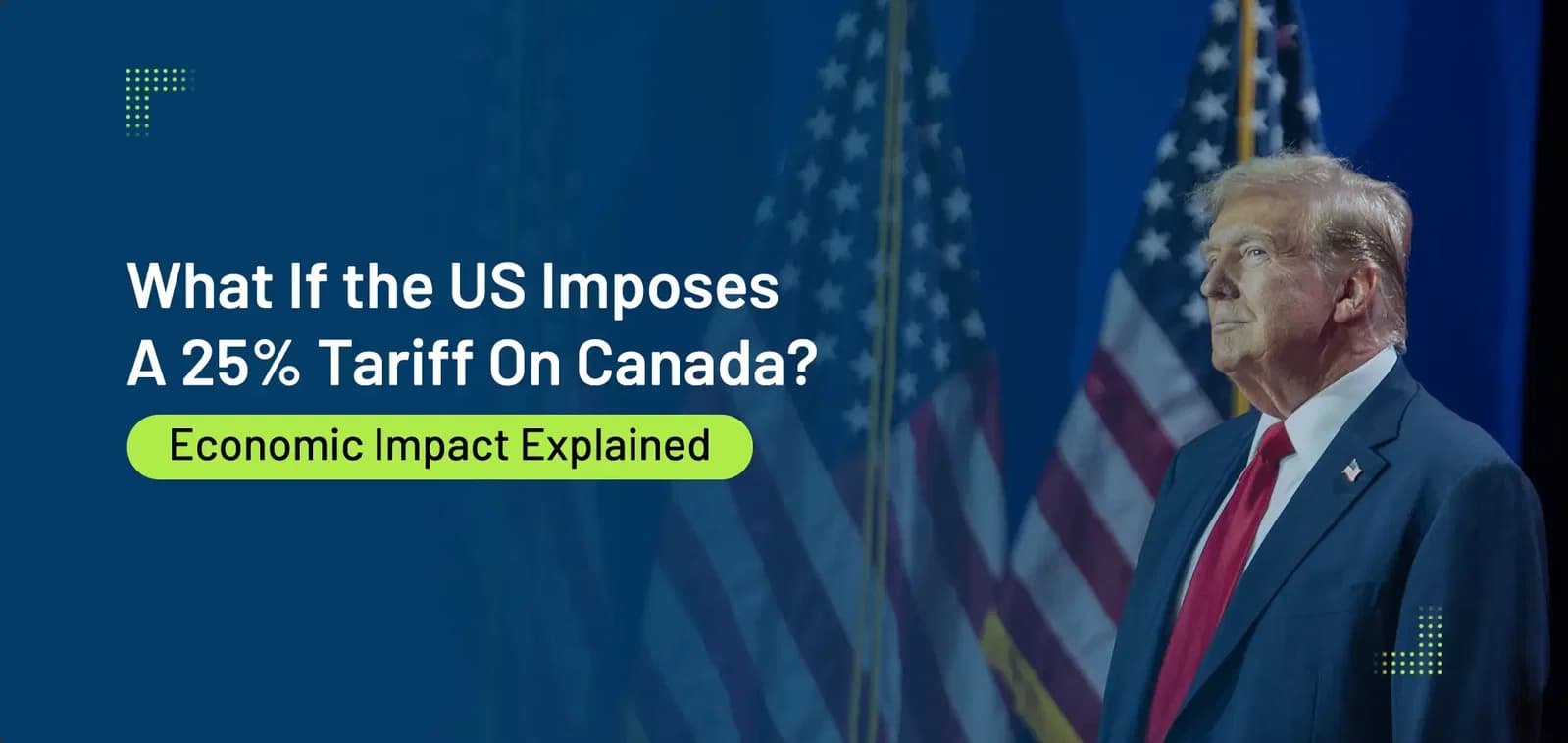 What If the US Imposes a 25% Tariff on Canada? Economic Impact Explained