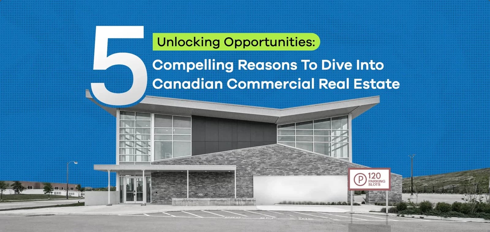 Unlocking Opportunities: 5 Compelling Reasons to Dive Into Canadian Commercial Real Estate