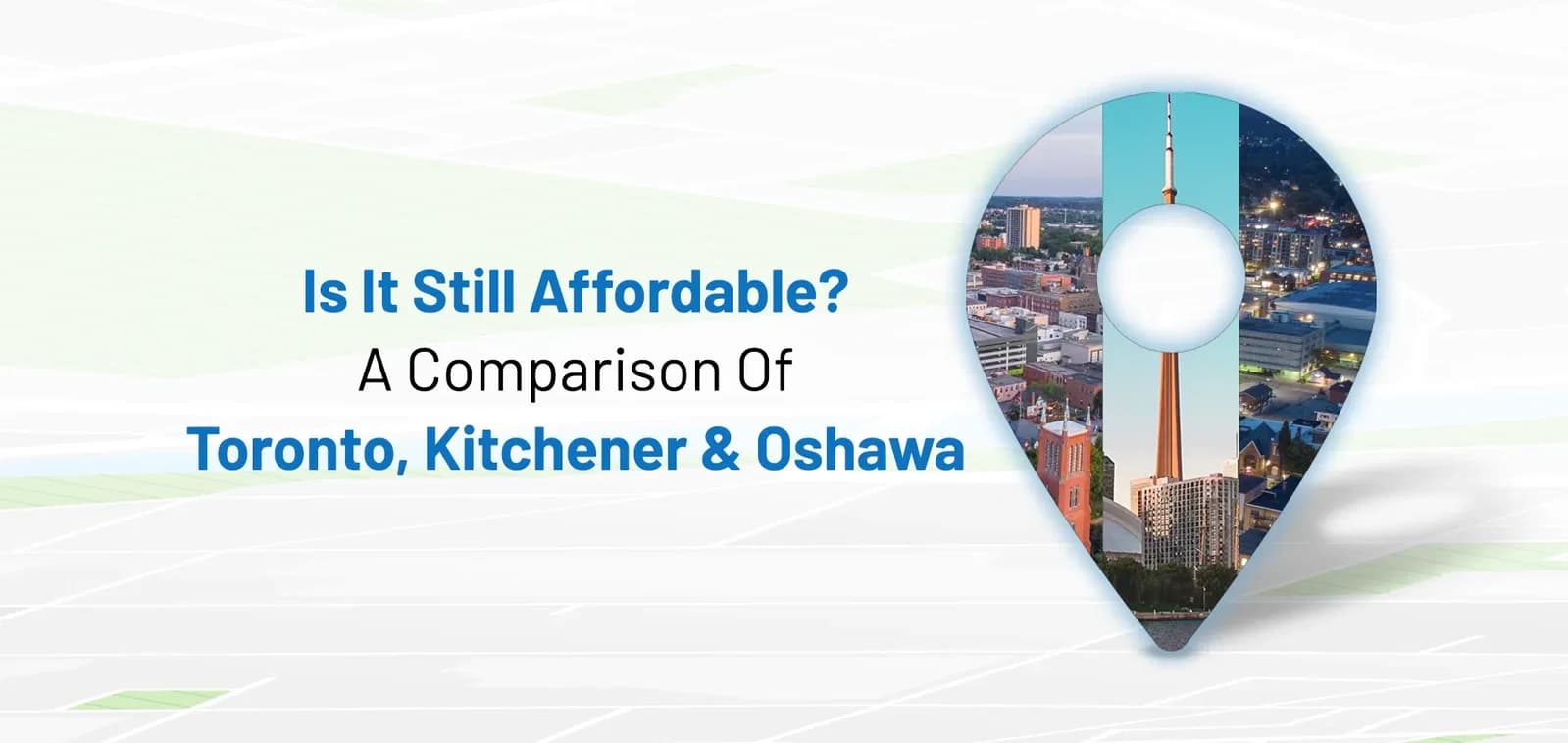 Is It Still Affordable? A Comparison of Toronto, Kitchener, and Oshawa