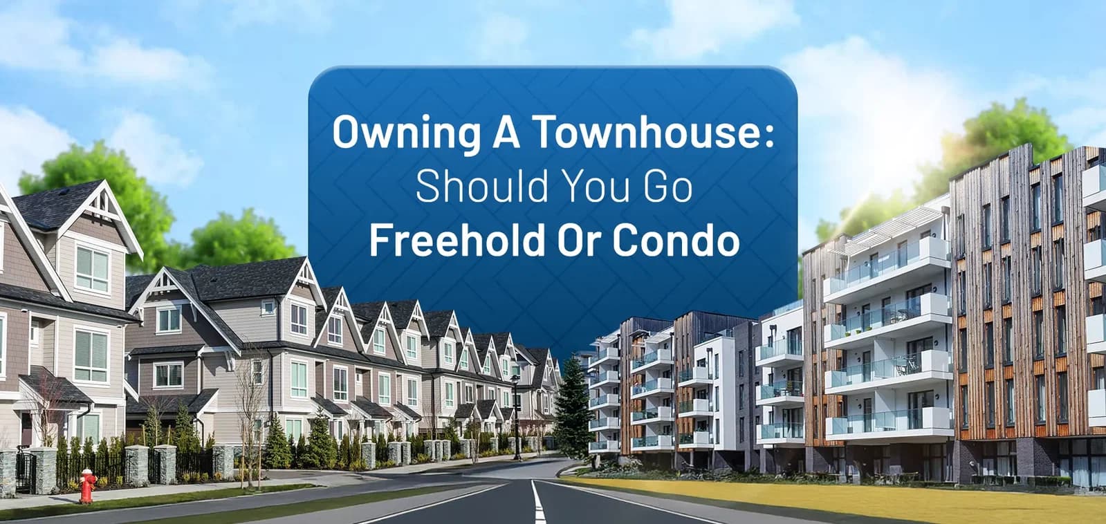Owning a Townhouse: Should You Go Freehold or Condo
