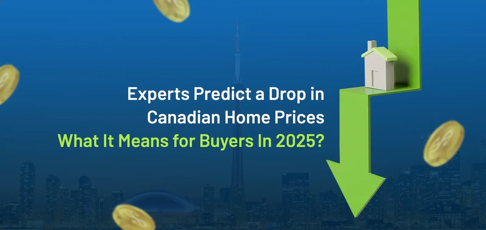 Experts Predict a Drop in Canadian Home Prices – What It Means for Buyers in 2025?