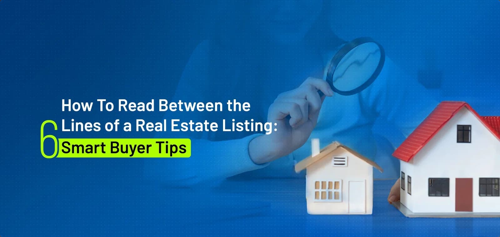 How to Read Between the Lines of a Real Estate Listing: 6 Smart Buyer Tips