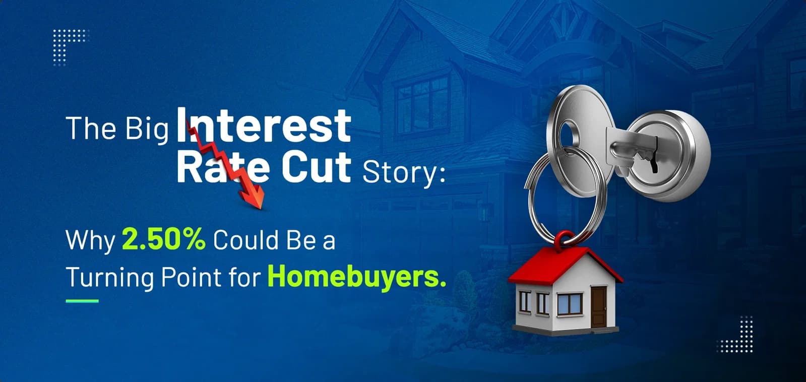 The Big Interest Rate Cut Story: Why 2.50% Could Be a Turning Point for Homebuyers
