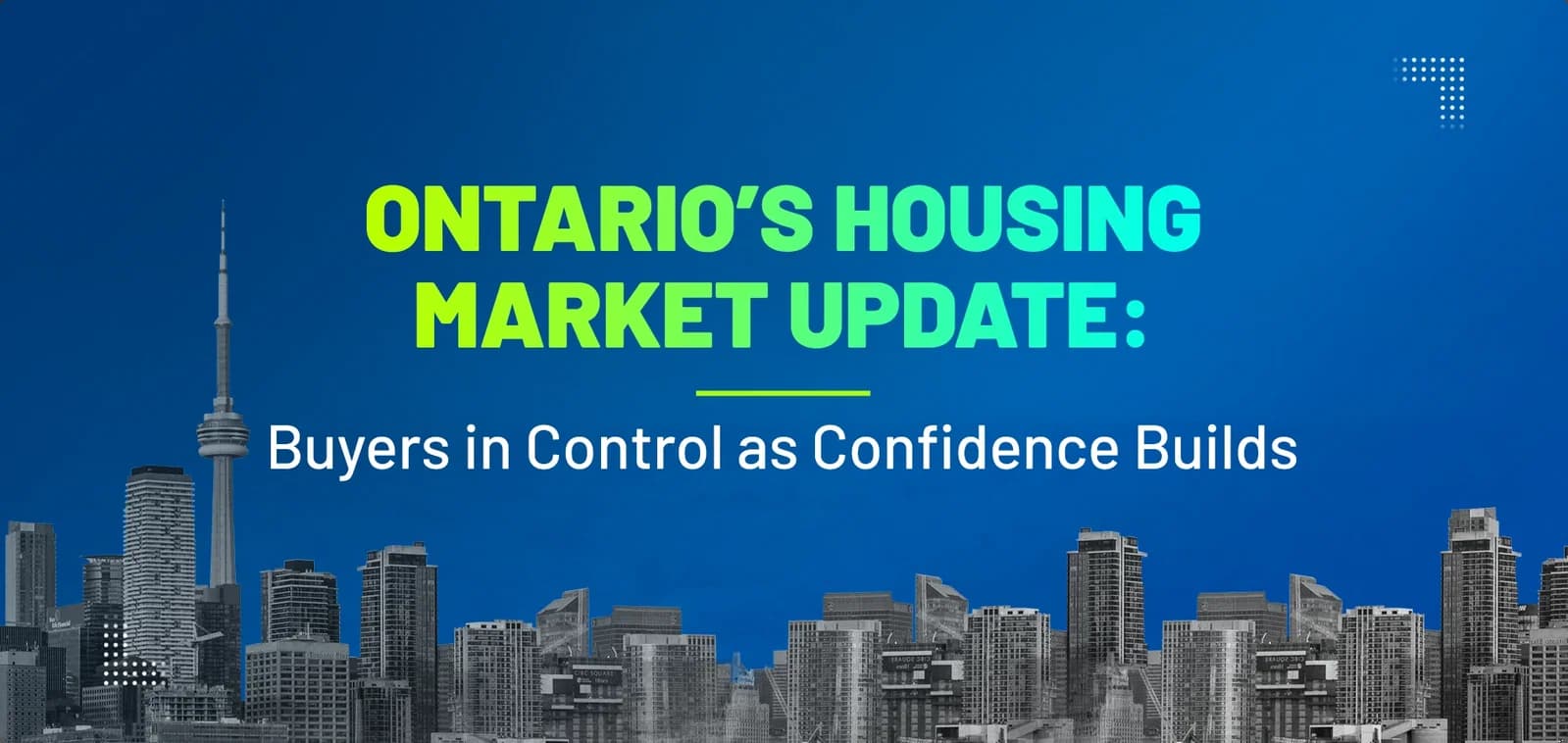 Ontario’s Housing Market Update: Buyers in Control As Confidence Builds