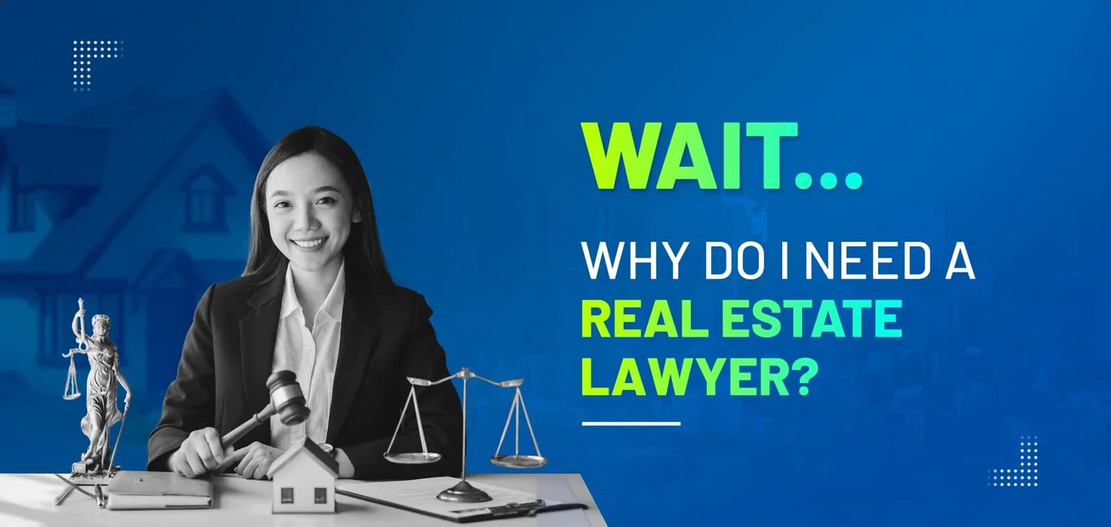 Wait… Why Do I Need a Real Estate Lawyer?