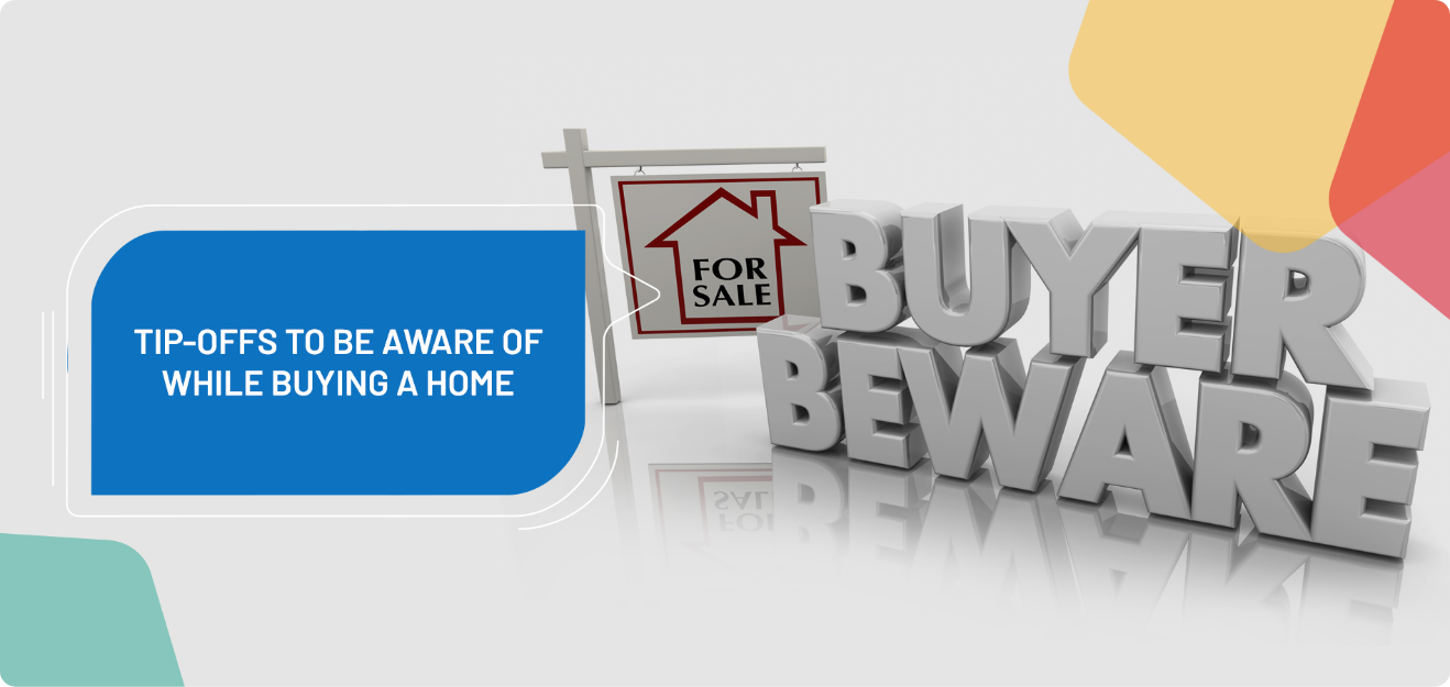 Tip-Offs To Be Aware of While Buying a Home