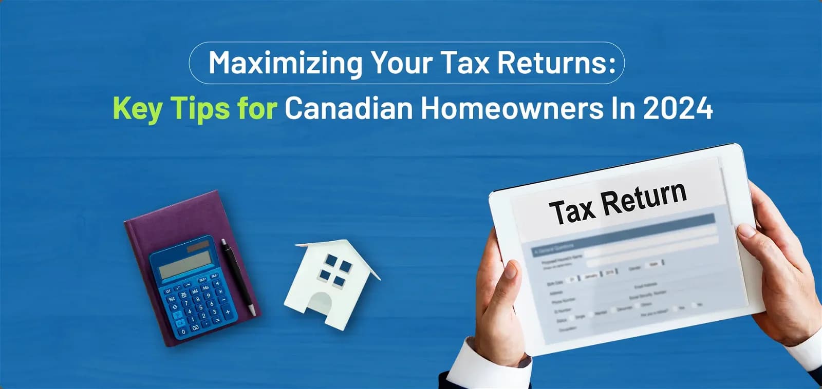 Maximizing Your Tax Returns: Key Tips for Canadian Homeowners in 2024