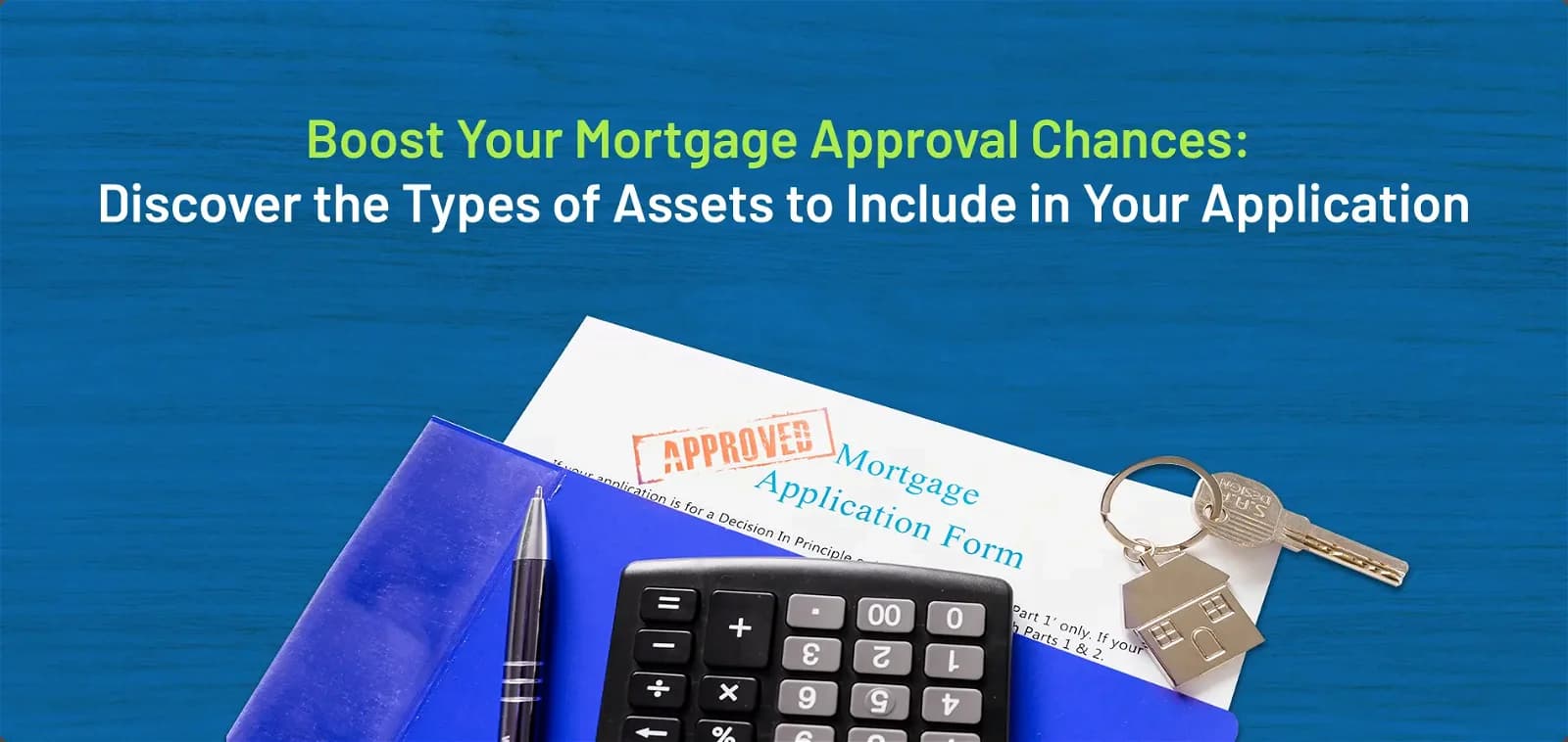 Boost Your Mortgage Approval Chances: Discover the Types of Assets To Include in Your Application