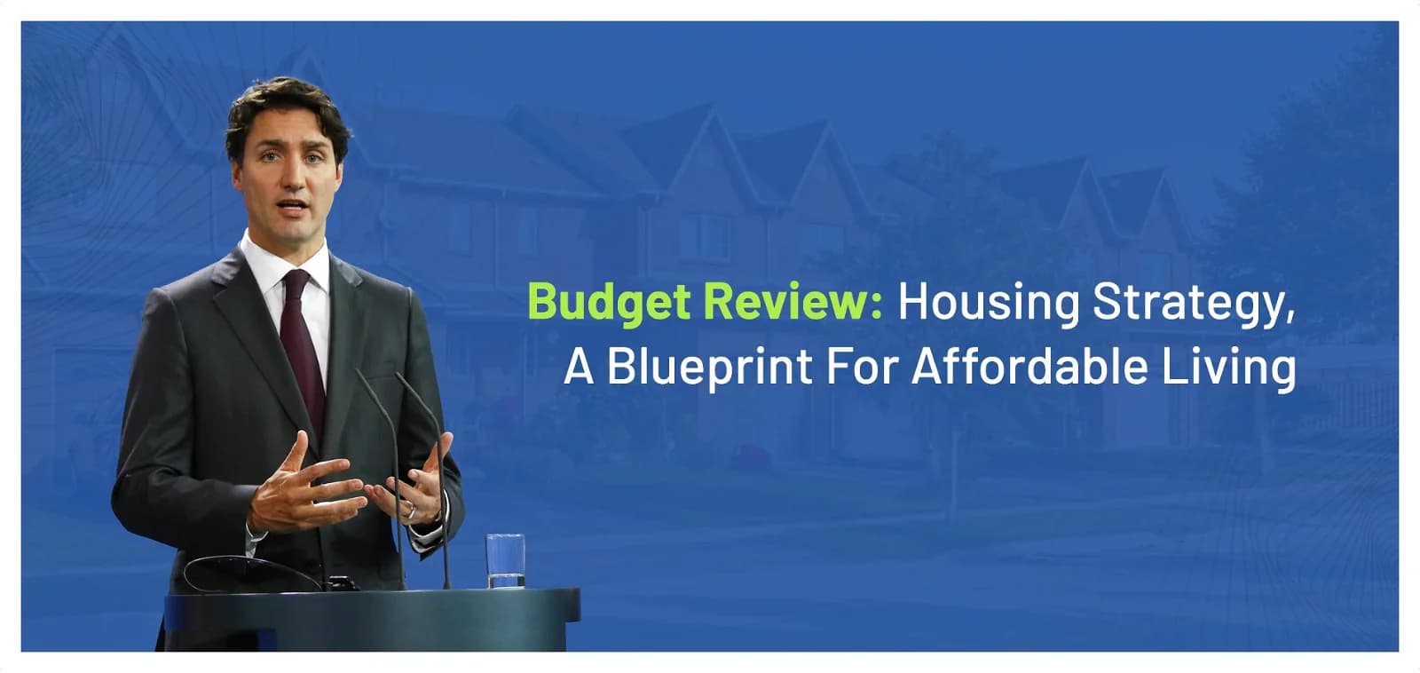The Budget in Review: Canada’s Bold Housing Strategy, a Blueprint for Affordable Living